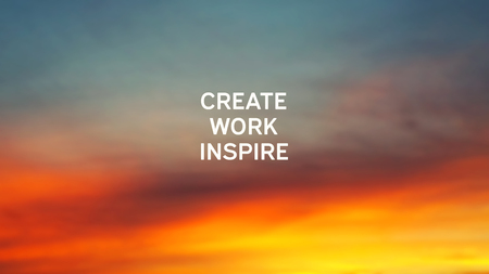 Inspirational quotes - Create, work, inspire.