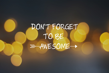 Inspirational life quotes - Don't forget to be awesome.の写真素材