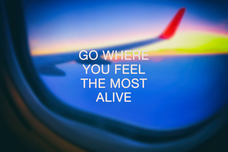 Travel inspirational quotes - Go where you feel the most aliveの写真素材