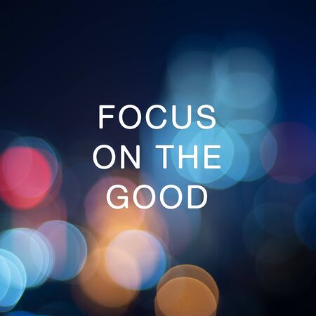 Inspirational focus - Focus on the good.の写真素材