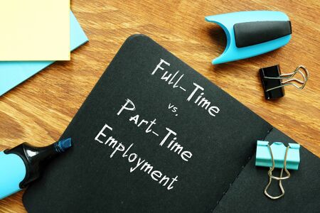 Conceptual photo about Full-Time vs Part-Time Employment with handwritten text.の写真素材