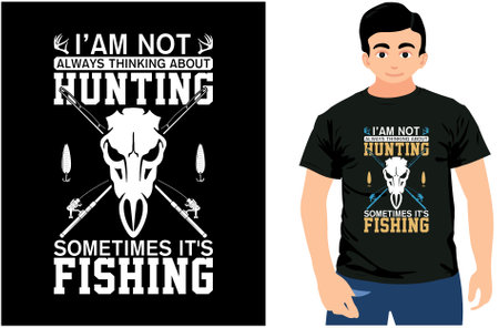 Iâm Not Always Thinking About Hunting Sometimes it's Fishing. Hunting Shirt, Fishing Shirt, Gift for Hunter, Fishing.のイラスト素材