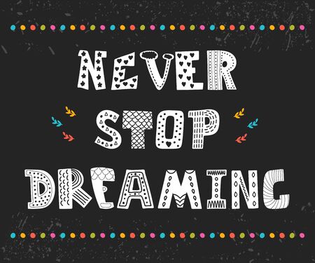 Never stop dreaming. Cute design for greeting card. Motivation poster with decorative elements. Vector illustrationのイラスト素材