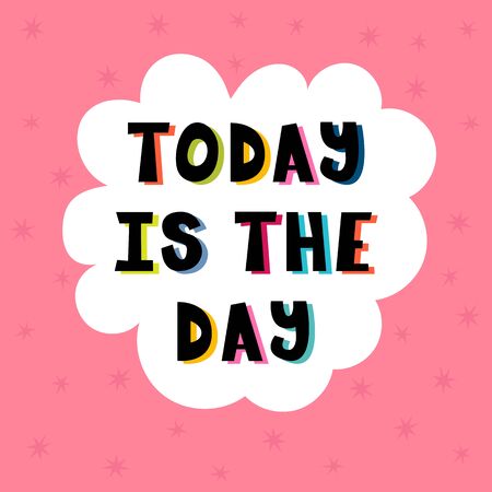 Today is the day. Handwritten lettering. Hand drawn motivational phrase for greeting cards or posters. Inspirational motto. Vector illustrationのイラスト素材