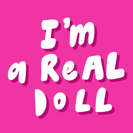 I am a real doll. Vector hand drawn illustration sticker with cartoon lettering. Good as a sticker, video blog cover, social media message, gift cart, t shirt print design.のイラスト素材