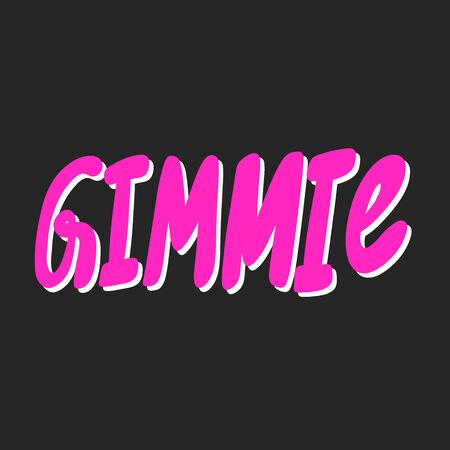 Gimmie. Vector hand drawn illustration sticker with cartoon lettering. Good as a sticker, video blog cover, social media message, gift cart, t shirt print design.のイラスト素材