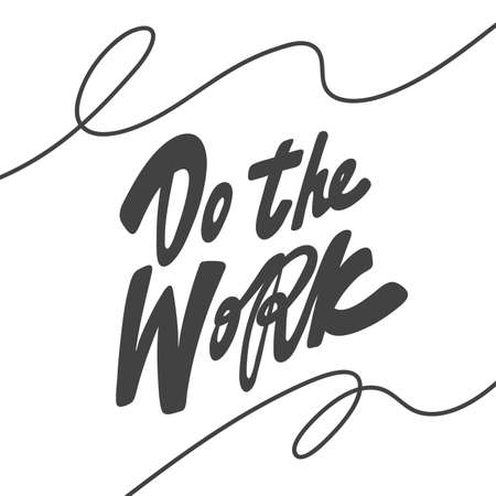 Do the work. Vector hand drawn calligraphic design poster. Good for wall art, t shirt print design, web banner, video cover and otherのイラスト素材