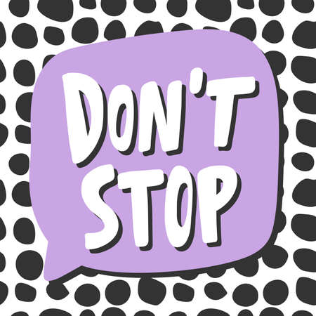 Do not stop. Cartoon illustration Fashion phrase. Cute Trendy Style design font. Vintage vector hand...