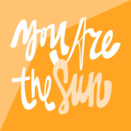 You are the sun. Sticker quote for decoration design. Graphic element vector background illustration text. Quote box icon. Fashion print.のイラスト素材