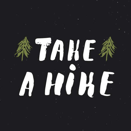 Take a hike lettering handwritten sign, Hand drawn grunge calligraphic text, outdoor hiking adventure and mountains exploring, Vector illustration.のイラスト素材