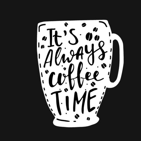Hand drawn poster about coffee.Hand lettering illustration about coffee.It's always coffee time hand written wordsのイラスト素材