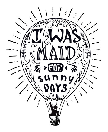 Man in a hot air balloon waving vector illustration with hand drawn lettering motivational and inspirational typography quote. I was maid for sunny days aphorism. Concept image print  funny quote.のイラスト素材