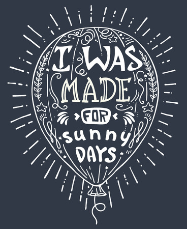 Vector illustration hand drawn lettering motivational typography poster with positive quote and balloon. I was made for sunny days. Concept images funny quote. Print for t-shirt and bags.のイラスト素材