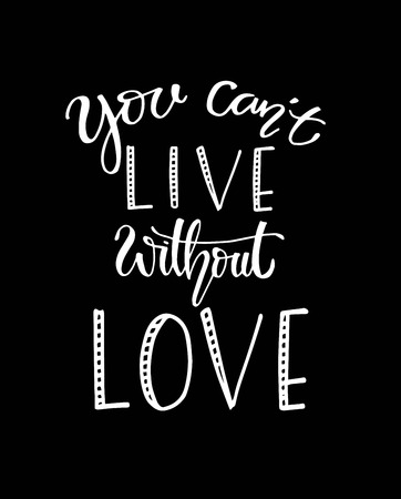 You can't live without love, hand drawn typography poster. T shirt hand lettered calligraphic design. Inspirational vector typography. - Vectorのイラスト素材