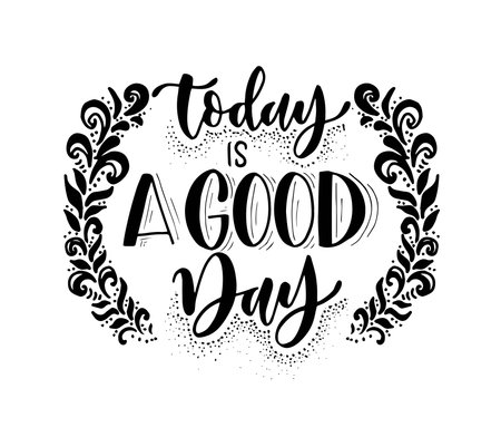 Today is a good day - hand lettering positive quote to poster, greeting card, printable wall art, calligraphy vector illustrationのイラスト素材