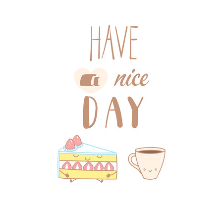 Hand drawn vector illustration of a cute shortcake and a cup of coffee, text Have a nice day. Isolated objects on white background. Design concept dessert, kids, greeting card, motivational poster.のイラスト素材