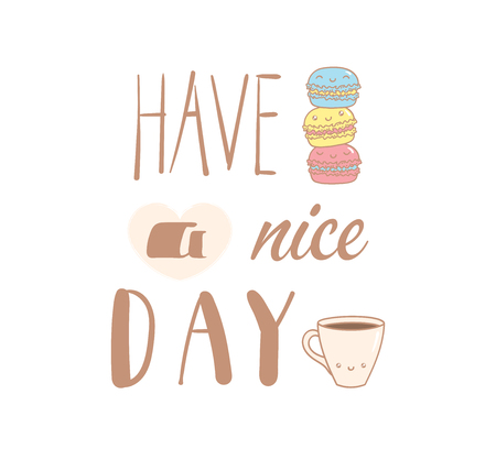 Hand drawn vector illustration of cute macarons and a cup of coffee, text Have a nice day. Isolated objects on white background. Design concept dessert, kids, greeting card, motivational poster.のイラスト素材