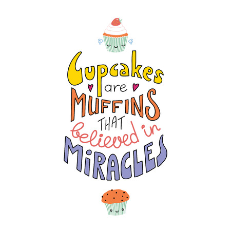 Hand drawn lettering inspirational quote of Cupcakes are muffins that believed in miracles vector illustrationのイラスト素材