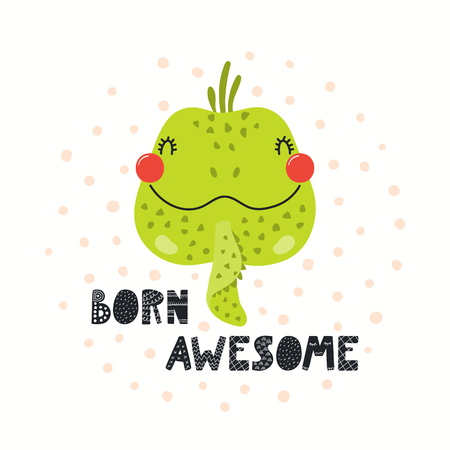 Hand drawn vector illustration of a cute funny iguana face, with lettering quote Born awesome. Isolated objects on white background. Scandinavian style flat design. Concept for children print.のイラスト素材