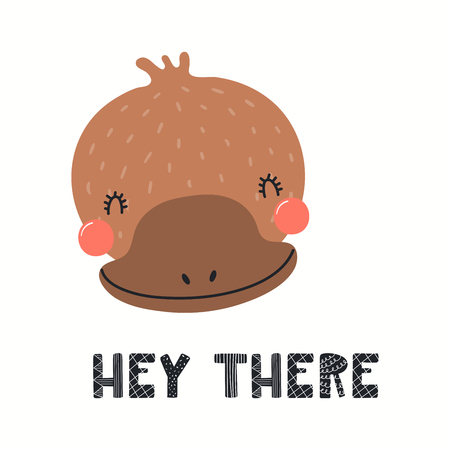 Hand drawn vector illustration of a cute funny platypus face, with lettering quote Hey there. Isolated objects on white background. Scandinavian style flat design. Concept for children print.のイラスト素材