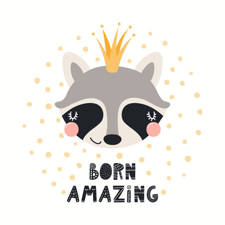 Hand drawn vector illustration of a cute funny raccoon in a crown, with lettering quote Born amazing. Isolated objects on white background. Scandinavian style flat design. Concept for children print.のイラスト素材