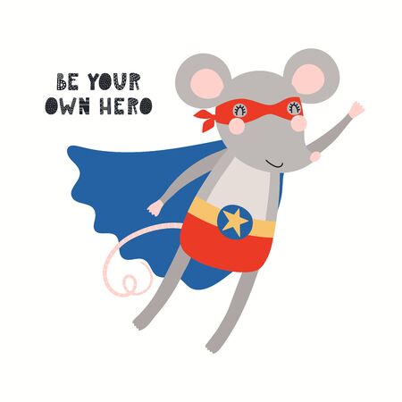 Hand drawn vector illustration of a cute mouse superhero, flying, with lettering quote Be your own hero. Isolated objects on white background. Scandinavian style flat design. Concept for kids print.