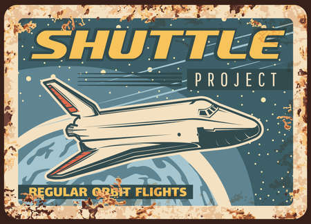 Shuttle project vector rusty metal plate. Space, galaxy exploration spaceship take off Earth planet fly in outer space. Cosmos expedition vintage rust tin sign, alien planet colonization retro posterのイラスト素材