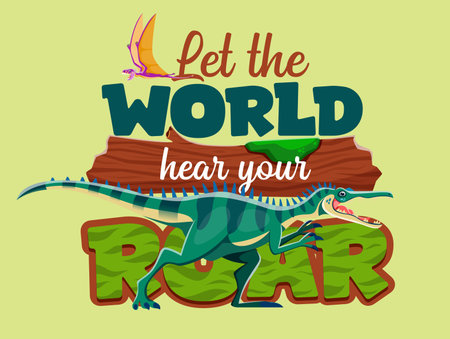 Dinosaur quote, Let The World Hear Your Roar with Jurassic lizards and prehistoric dino, vector t shirt print. Cartoon funny prehistoric dinosaur lizards and dino birds with quote for kids shirt printのイラスト素材