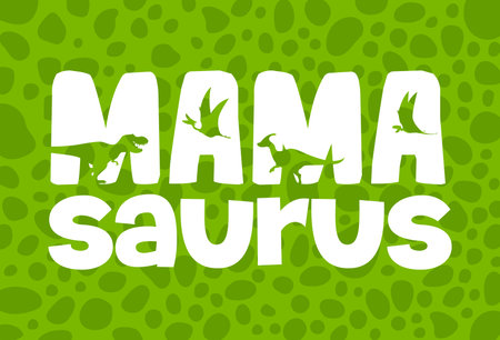 Mamasaurus quote with dinosaur silhouettes vector typography poster and t-shirt print. Mamasaurus, mama or mother dinosaur quote with tyrannosaurus, parasaurolophus and dimorphodon dino silhouettesのイラスト素材