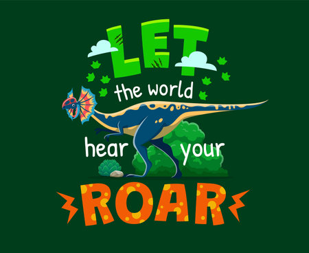Dinosaurs quote, Let The World Hear Your Roar for T-shirt print, vector cartoon dino. Prehistoric funny Jurassic lizard or roaring Dilophosaurus dinosaur for kids t shirt print and cheerful quoteのイラスト素材