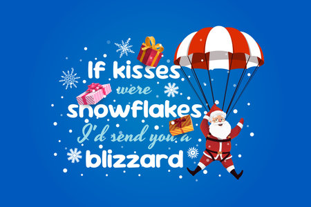 Christmas greeting card quote if snowflakes were kisses id send you a blizzard. Vector winter holiday phrase with cheerful Santa landing with a parachute among snowflakes and gifts on snowy backgroundのイラスト素材