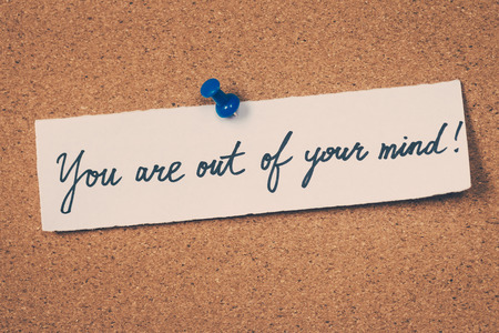You are out of your mindの写真素材