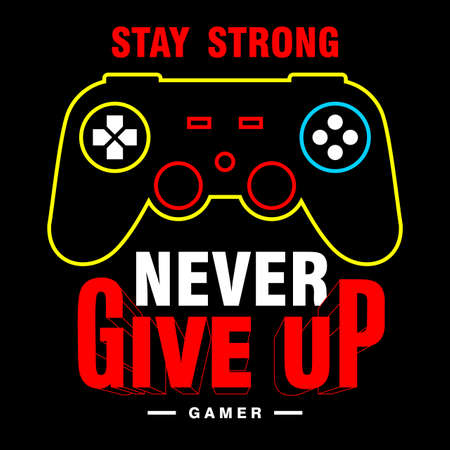 stay strong never give up ,GAMER TYPOGRAPHY DESIGN VECTOR T-SHIRT PRINT