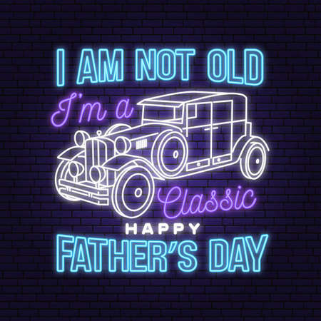 I am not old i am classic. Happy Fathers Day badge, logo Neon sign. Vector illustration. Vintage style Fathers Day Designs with retro car bright signboard, light banner.のイラスト素材