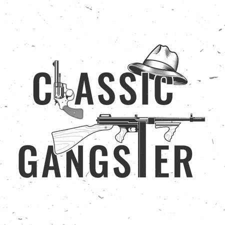 Classic gangster. Street criminal badge design. Vector illustration. Vintage monochrome label, sticker, patch with silhouette of a gangster hat, revolver and submachine gun.のイラスト素材
