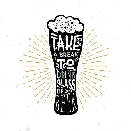 Take a break to drink a glass of beer! - lettering quote inside the glass of beer, beer themed wisdom. Lager themed typography design.のイラスト素材