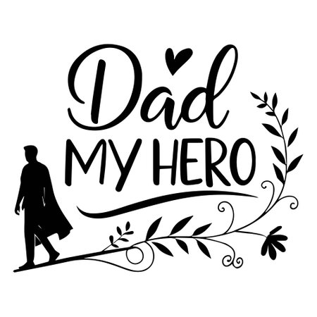 A touching design showcasing the phrase Dad My Hero with a silhouette of a father figure and delicate floral accents.のイラスト素材