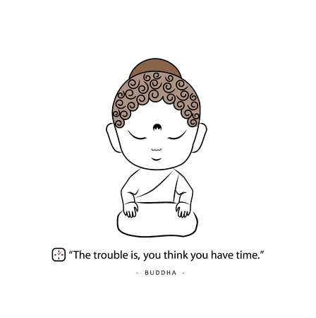 Buddha with a proverb about time. The trouble is you think you have time.のイラスト素材