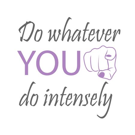 Do whatever YOU do intensely- motivational quote to inspireのイラスト素材