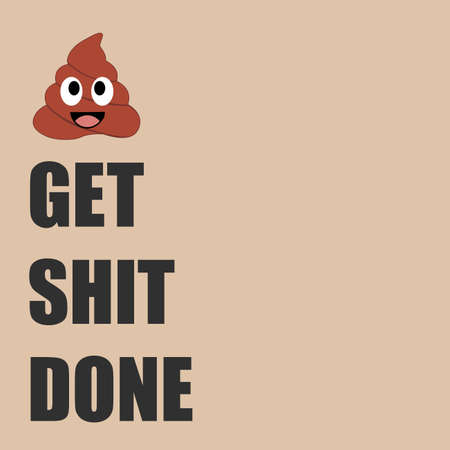Get shit done funny poop emoji short quoteのイラスト素材