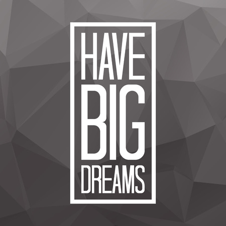 Have big dreams quote on triangulated low poly background. Vector illustration.のイラスト素材