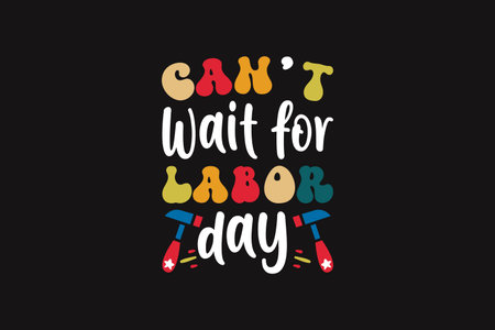 Can't Wait for Labor Day T shirt Designのイラスト素材