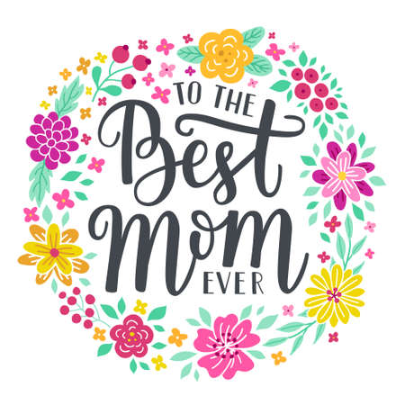 To the best Mom ever hand-drawn lettering phrase. International Mother's day celebration card with floral wreath. Pink, yellow flower garland. EPS 10 vector illustration isolated on white background.のイラスト素材