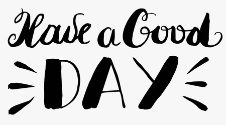 Have a good day.Hipster Handwritten graphic design Motivational quote typography.Good Wishes card, t-shirt design,poster.Hand drawn calligraphy lettering. Vector illustration.のイラスト素材