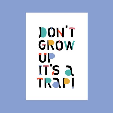 Don't grow up it's a trap. Nursery lettering. Childish style bright color. Perfect for fabric,...