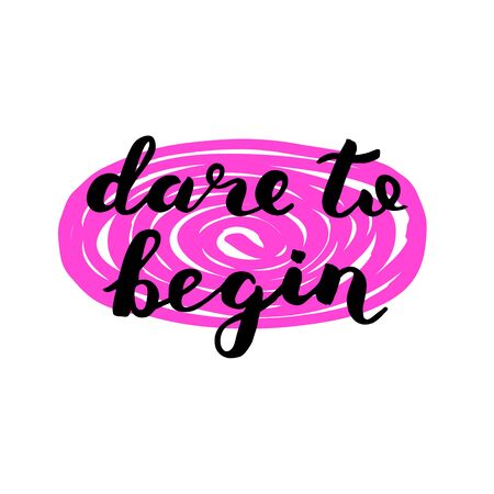 Dare to begin. Brush lettering. Inspiring quote. Motivating modern calligraphy. Can be used for home decor, posters, holiday clothes, cards and more.のイラスト素材