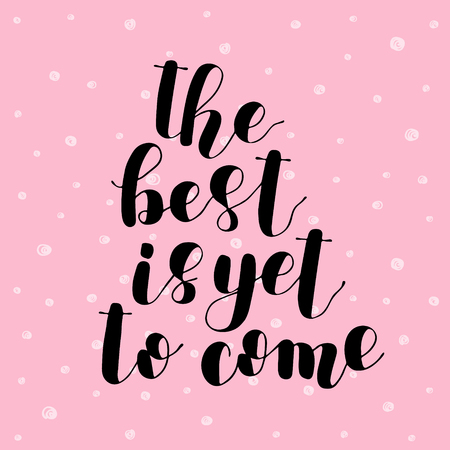 The best is yet to come. Brush hand lettering vector illustration. Inspiring quote. Motivating modern calligraphy. Can be used for posters, apparel design, prints, postcards, home decor and more.のイラスト素材