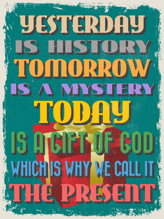 Retro Vintage Motivational Quote Poster. Yesterday is History Tomorrow is a Mystery Today is a Gift of God Which is Why We Call It The Present. Vector illustrationのイラスト素材