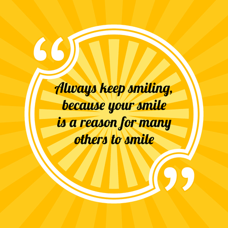 Inspirational motivational quote. Always keep smiling, because your smile is a reason for many others to smile. Sun rays quote symbol on yellow backgroundのイラスト素材