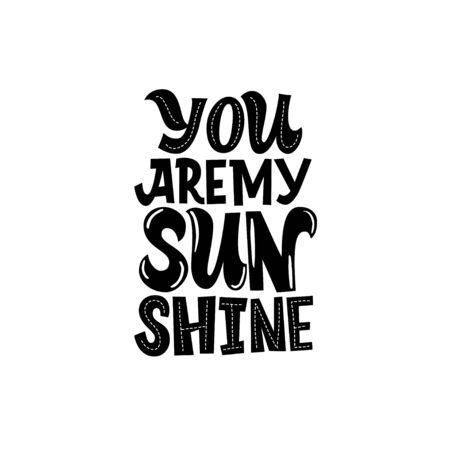 You are my sunshine. Yellow inscription, on a color background, surrounded by flowers Cute greeting card, sticker or print made in the style of lettering and calligraphy.のイラスト素材